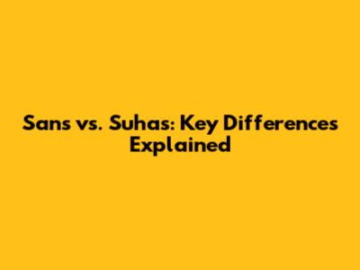 Sans vs. Suhas: Key Differences Explained