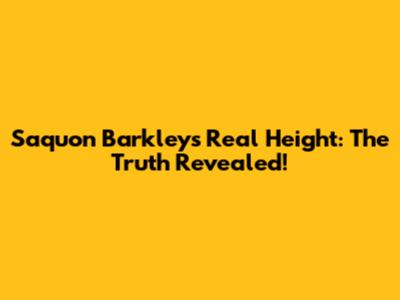 Saquon Barkley's Real Height: The Truth Revealed!