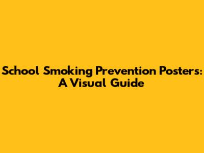 School Smoking Prevention Posters: A Visual Guide