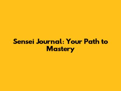 Sensei Journal: Your Path to Mastery