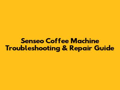 Senseo Coffee Machine Troubleshooting & Repair Guide