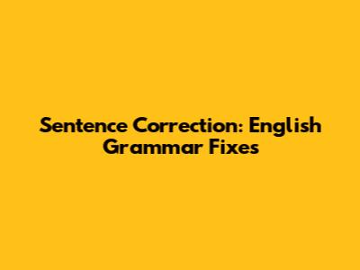 Sentence Correction: English Grammar Fixes