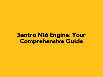Sentra N16 Engine: Your Comprehensive Guide