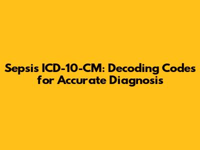 Sepsis ICD-10-CM: Decoding Codes for Accurate Diagnosis