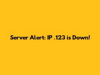 Server Alert: IP .123 is Down!