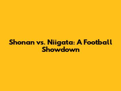 Shonan vs. Niigata: A Football Showdown