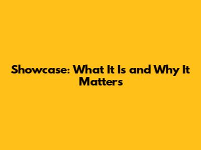 Showcase: What It Is and Why It Matters