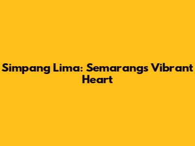 Simpang Lima: Semarang's Vibrant Heart