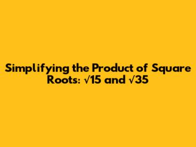 Simplifying the Product of Square Roots: √15 and √35