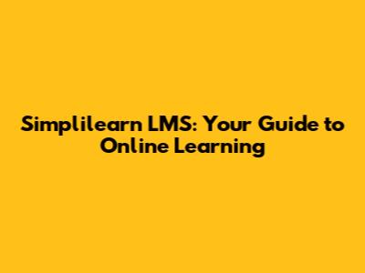 Simplilearn LMS: Your Guide to Online Learning