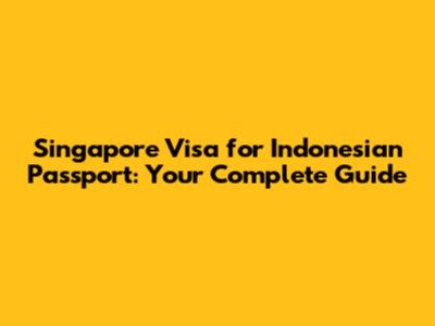 Singapore Visa for Indonesian Passport: Your Complete Guide