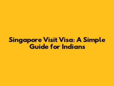 Singapore Visit Visa: A Simple Guide for Indians