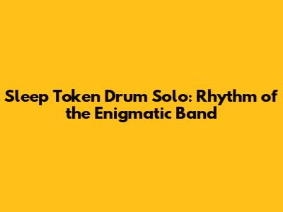 Sleep Token Drum Solo: Rhythm of the Enigmatic Band