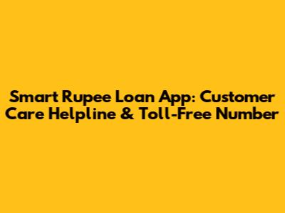 Smart Rupee Loan App: Customer Care Helpline & Toll-Free Number