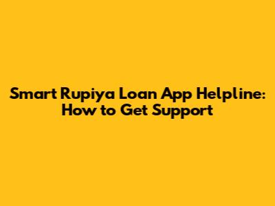 Smart Rupiya Loan App Helpline: How to Get Support