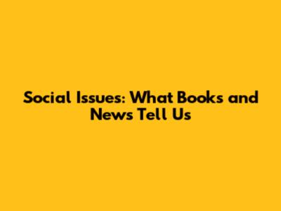Social Issues: What Books and News Tell Us