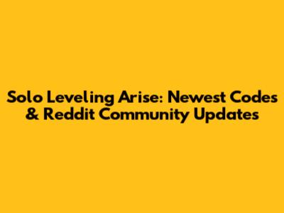 Solo Leveling Arise: Newest Codes & Reddit Community Updates