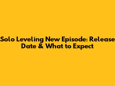Solo Leveling New Episode: Release Date & What to Expect