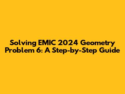Solving EMIC 2024 Geometry Problem 6: A Step-by-Step Guide