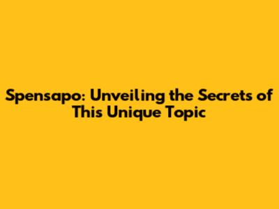 Spensapo: Unveiling the Secrets of This Unique Topic