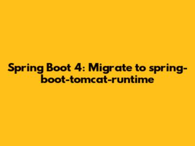 Spring Boot 4: Migrate to spring-boot-tomcat-runtime