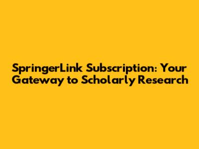 SpringerLink Subscription: Your Gateway to Scholarly Research
