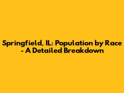 Springfield, IL: Population by Race - A Detailed Breakdown