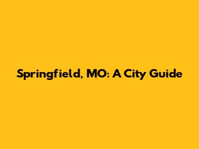 Springfield, MO: A City Guide