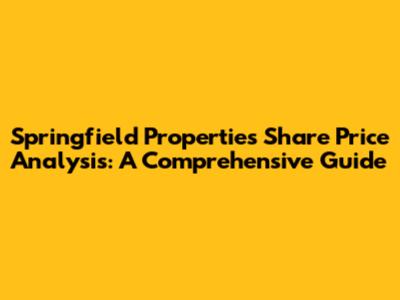 Springfield Properties Share Price Analysis: A Comprehensive Guide