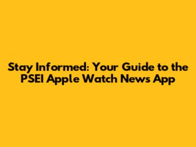 Stay Informed: Your Guide to the PSEI Apple Watch News App