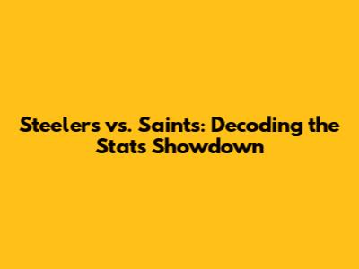 Steelers vs. Saints: Decoding the Stats Showdown