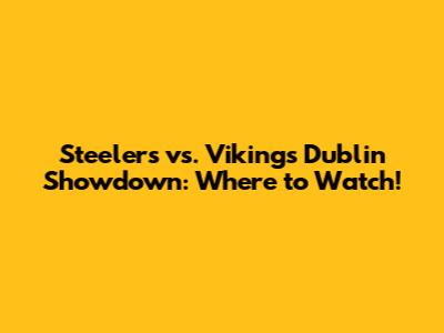 Steelers vs. Vikings Dublin Showdown: Where to Watch!