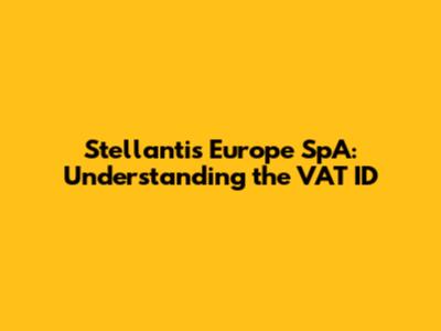 Stellantis Europe SpA: Understanding the VAT ID