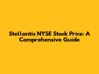Stellantis NYSE Stock Price: A Comprehensive Guide
