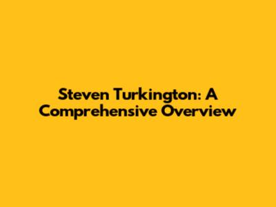Steven Turkington: A Comprehensive Overview