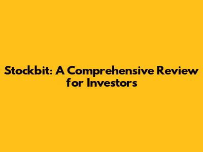 Stockbit: A Comprehensive Review for Investors