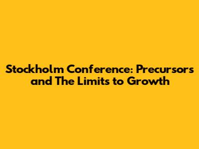 Stockholm Conference: Precursors and 'The Limits to Growth'