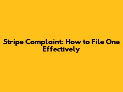 Stripe Complaint: How to File One Effectively