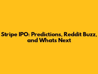 Stripe IPO: Predictions, Reddit Buzz, and What's Next