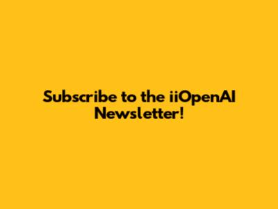 Subscribe to the iiOpenAI Newsletter!