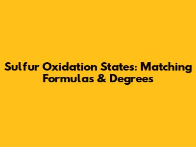Sulfur Oxidation States: Matching Formulas & Degrees