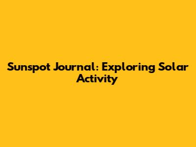 Sunspot Journal: Exploring Solar Activity