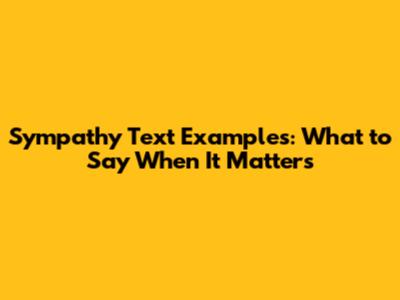 Sympathy Text Examples: What to Say When It Matters