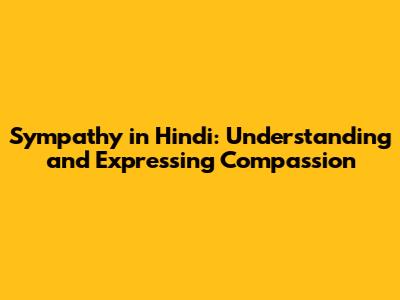 Sympathy in Hindi: Understanding and Expressing Compassion