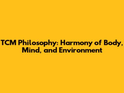 TCM Philosophy: Harmony of Body, Mind, and Environment