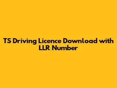 TS Driving Licence Download with LLR Number