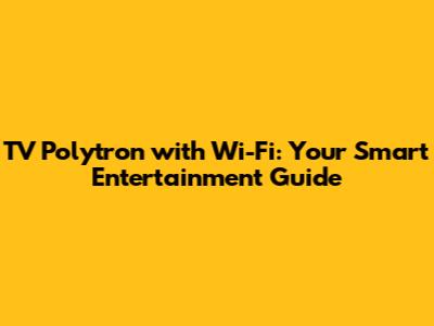 TV Polytron with Wi-Fi: Your Smart Entertainment Guide