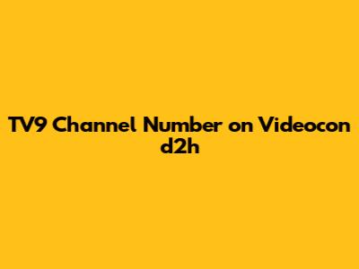 TV9 Channel Number on Videocon d2h