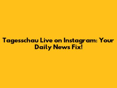 Tagesschau Live on Instagram: Your Daily News Fix!