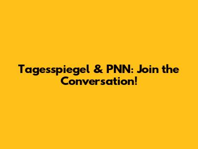Tagesspiegel & PNN: Join the Conversation!